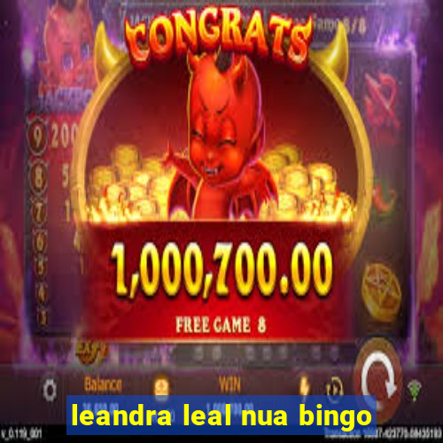 leandra leal nua bingo